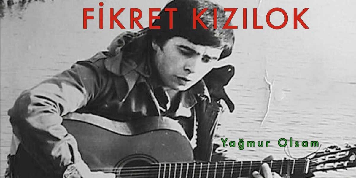 Fikret Kızılok’un Hayatı